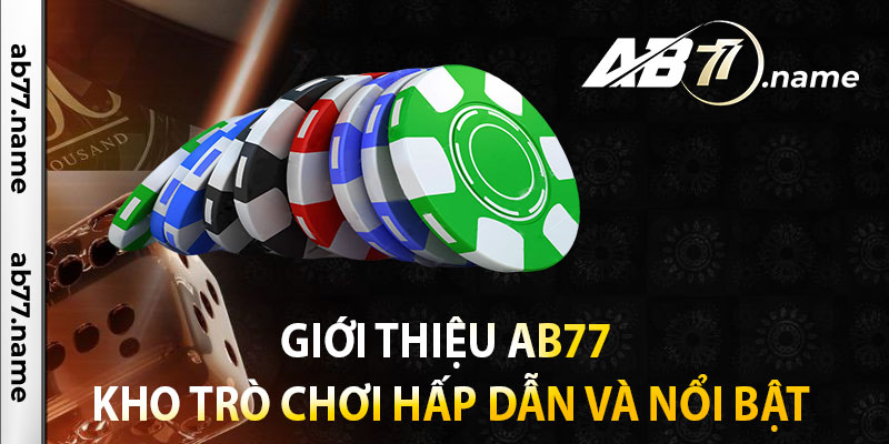 Giới Thiệu Ab77 - Kho Trò Chơi Hấp Dẫn và Nổi Bật